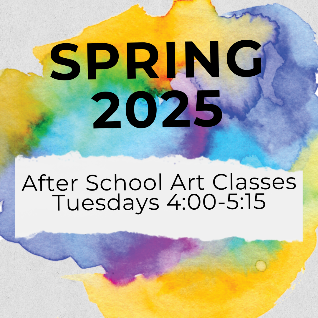 After School Art Class Spring 2025- Tuesday Class