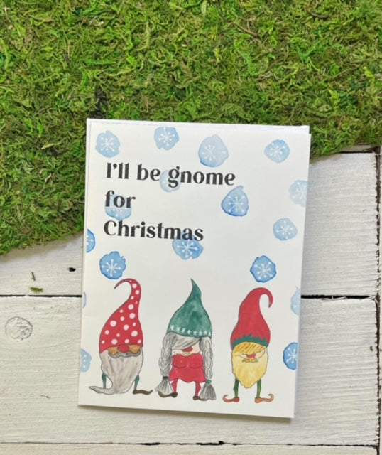 I'll Be Gnome For Christmas Card